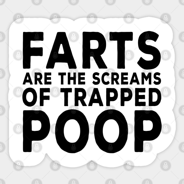 Farts are the Screams of Trapped Poop Sticker by DeesDeesigns